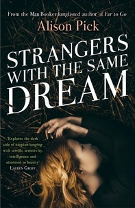 Alison Pick - Strangers with the Same Dream - From the Man Booker Longlisted author of Far to Go.
