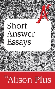  Alison Plus - A+ Guide to Short Answer Essays - A+ Guides to Writing, #4.