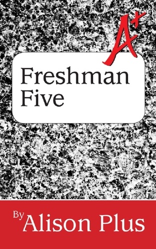  Alison Plus - A+ Guide to the Freshman Five - A+ Guides to Writing, #7.