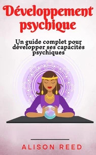 Développement psychique: Un guide complet pour développer ses capacités psychiques