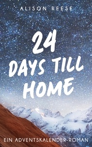 Alison Reese - 24 Days till Home - Ein Adventskalender-Roman.