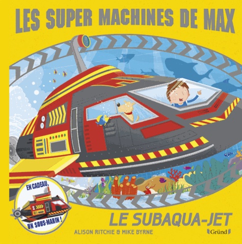 Alison Ritchie et Mike Byrne - Les super machines de Max - Le subaqua-jet.