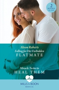 Alison Roberts - Falling For Her Forbidden Flatmate / Miracle Twins To Heal Them.