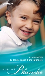 Alison Roberts - Le tendre secret d'une infirmière.