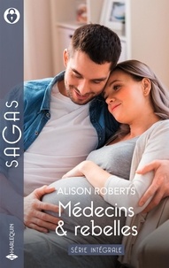 Alison Roberts - Médecins et rebelles - Série intégrale - Père malgré lui - Le fils secret du Dr Wilson - Le retour de Jet Munroe.