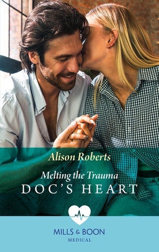 Alison Roberts - Melting The Trauma Doc's Heart.
