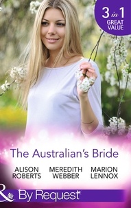 Alison Roberts et Meredith Webber - The Australian's Bride - Marrying the Millionaire Doctor / Children's Doctor, Meant-to-be Wife / A Bride and Child Worth Waiting For.
