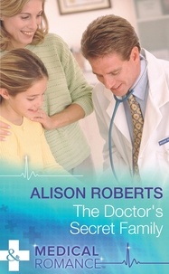 Alison Roberts - The Doctor's Secret Family.