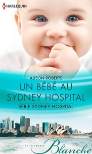 Alison Roberts - Un bébé au Sydney Hospital - T2 - Sydney Hospital.