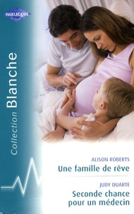 Alison Roberts - Une famille de rêve ; Seconde chance pour un médecin.