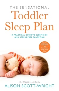 Alison Scott-Wright - The Sensational Toddler Sleep Plan - the step-by-step guide to getting your child the sleep that they need.