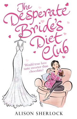 Alison Sherlock - The Desperate Bride's Diet Club.