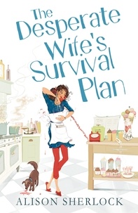Alison Sherlock - The Desperate Wife’s Survival Plan.
