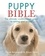 The Puppy Bible. The ultimate week-by-week guide to raising your puppy
