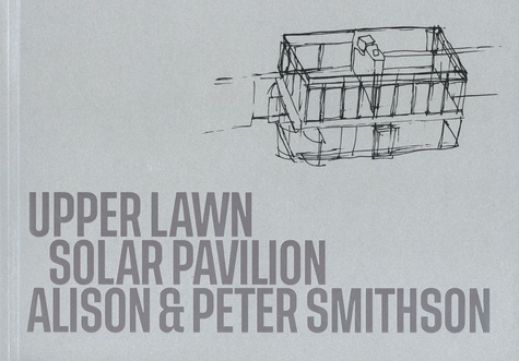 Alison Smithson et Peter Smithson - Upper Lawn, Solar Pavilion.