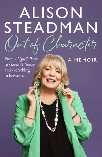 Alison Steadman - Out of Character - From Abigail’s Party to Gavin and Stacey, and everything in between.