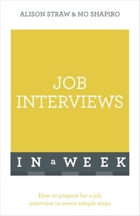 Alison Straw et Mo Shapiro - Job Interviews In A Week - How To Prepare For A Job Interview In Seven Simple Steps.