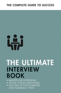 Alison Straw et Mo Shapiro - The Ultimate Interview Book - Tackle Tough Interview Questions, Succeed at Numeracy Tests, Get That Job.