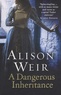 Alison Weir - A Dangerous Inheritance.