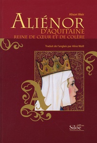 Alison Weir - Aliénor d'Aquitaine - Reine de coeur et de colère.