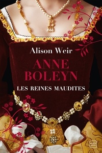 Alison Weir - Anne Boleyn : L'Obsession d'un roi - Les Reines maudites, T2.