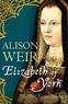 Alison Weir - Elizabeth of York, the First Tudor Queen.