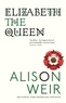 Alison Weir - Elizabeth, the Queen - An intriguing deep dive into Queen Elizabeth I’s life as a woman and a monarch.