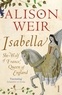 Alison Weir - Isabella.