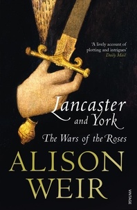 Alison Weir - Lancaster And York - The Wars of the Roses.