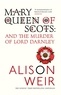 Alison Weir - Mary Queen of Scots & the Murder of Lord Darnley.