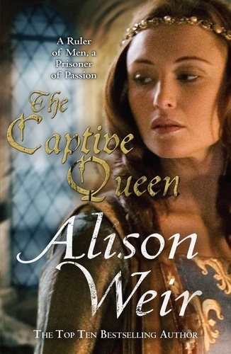 Alison Weir - The Captive Queen.