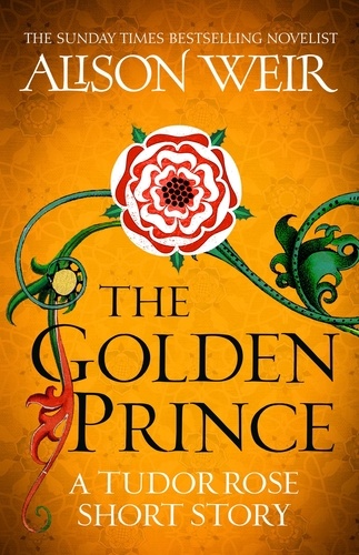 The Golden Prince. A Tudor Rose short story