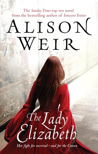 Alison Weir - The Lady Elizabeth.