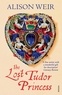 Alison Weir - The Lost Tudor Princess - A Life of Margaret Douglas, Countess of Lennox.