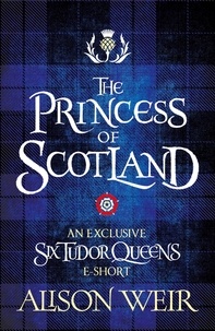 Alison Weir - The Princess of Scotland.