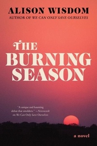 Alison Wisdom - The Burning Season - A Novel.