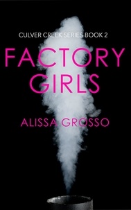  Alissa Grosso - Factory Girls - Culver Creek Series, #2.