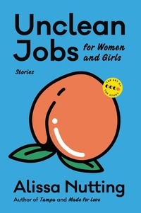 Alissa Nutting - Unclean Jobs for Women and Girls - Stories.