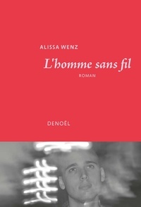 Alissa Wenz - L'homme sans fil.