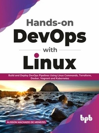  Alisson Machado de Menezes - Hands-on DevOps with Linux: Build and Deploy DevOps Pipelines Using Linux Commands, Terraform, Docker, Vagrant, and Kubernetes (English Edition).