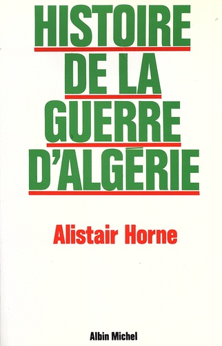 Alistair Horne - Histoire de la guerre d'Algérie.