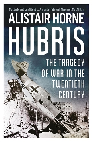 Hubris. The Tragedy of War in the Twentieth Century