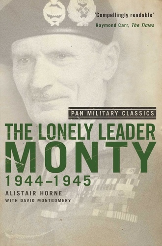 Alistair Horne et David Montgomery - The Lonely Leader - Monty 1944-45 (Pan Military Classic Series).