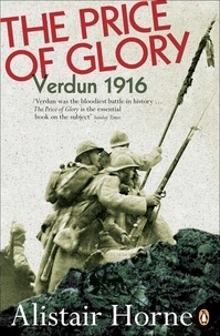 Alistair Horne - The Price Of Glory. Verdun 1916.