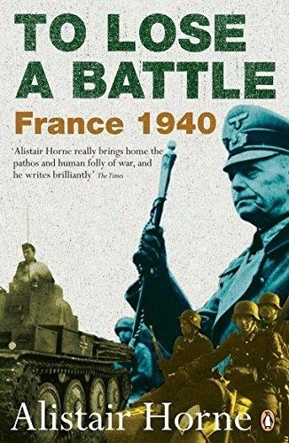 Alistair Horne - To Lose a Battle : France 1940.