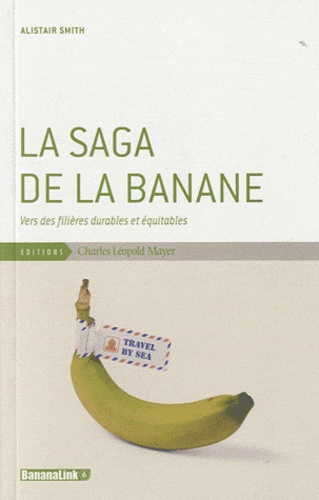 Alistair Smith - La saga de la banane - Vers des filières durables et équitables.