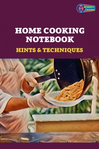 Home Cooking Notebook - Hints &amp; Techniques