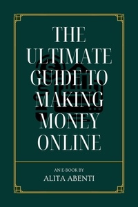  Alita Abenti - The Ultimate Guide to Making Money Online.