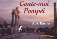 Alix Barbet - Conte-moi Pompéi.