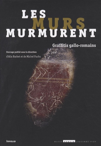 Alix Barbet et Michel Fuchs - Les murs murmurent - Graffitis gallo-romains.